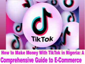 How to Make Money With TikTok in Nigeria A Comprehensive Guid