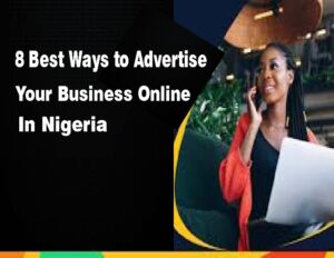 8 Best Ways to Advertise Your Business Online in Nigeria